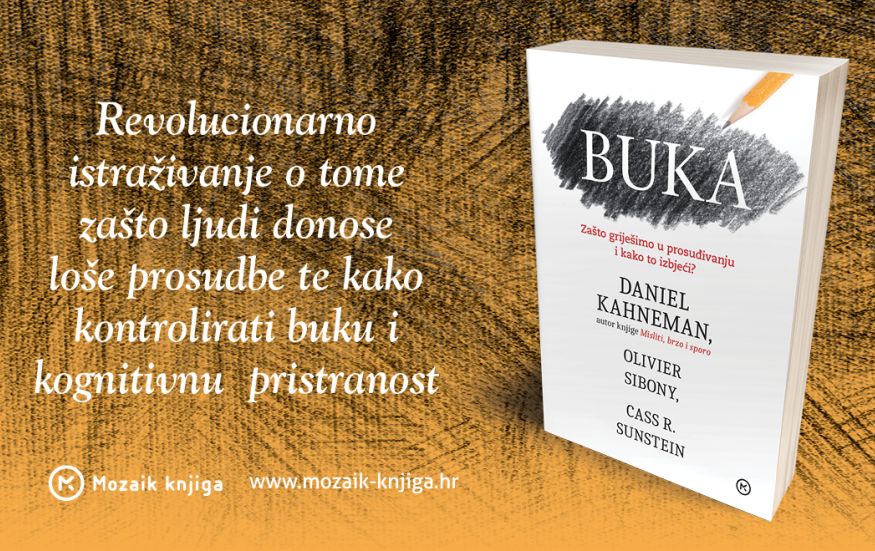 U knjizi „Buka“ Daniel Kahneman, Olivier Sibony i Cass R. Sunstein objašnjavaju štetne učinke koje buka ima u mnogim područjima života, uključujući medicinu, pravo, gospodarska predviđanja, forenziku, jamčevinu, zaštitu djece, strategiju i izbore kandidata za posao. Gdjegod ima prosudbi ima i buke.