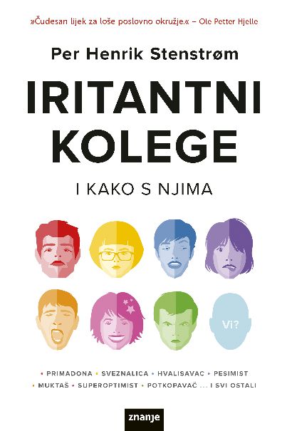 Iritantni kolege i kako s njima. Zahvaljujući bogatom iskustvu na unapređenju lošeg radnog okruženja u stotinama tvrtki, autor priručnika Per Henrik Stenstrøm došao je do zaključka kako se iritantni kolege mogu podijeliti na sedam glavnih tipova: primadona, sveznalica, hvalisavac, pesimist, muktaš, superoptimist i potkopavač